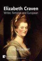 Elizabeth Craven: Writer, Feminist and European 162273338X Book Cover