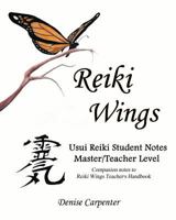 Reiki Wings Usui Reiki Student Notes Master/Teacher Level: Companion notes to Reiki Wings Teacher's Handbook 1460929128 Book Cover