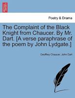 The Complaint of the Black Knight from Chaucer. By Mr. Dart. [A verse paraphrase of the poem by John Lydgate.] 1170133118 Book Cover
