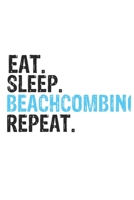 Eat Sleep Beachcombing Repeat Best Gift for Beachcombing Fans Notebook A beautiful: Lined Notebook / Journal Gift, Beachcombing Cool quote, 120 Pages, ... Lovers, Customized Journal, Beachcombing Diar 1679862979 Book Cover