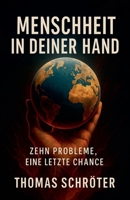 Menschheit in deiner Hand - Zehn Probleme, eine letzte Chance (German Edition) B0FJRJTHQN Book Cover