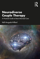 Neurodiverse Couple Therapy: A Practical Guide to Brain-Informed Care 1032397764 Book Cover