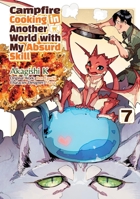 Campfire Cooking in Another World With My Absurd Skill: Volume 7 (Manga) 1718337876 Book Cover
