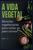 VIDA VEGETAL: Receitas vegetarianas para voltar ao peso normal B0BCCZ9QVT Book Cover