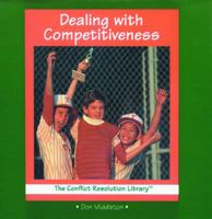Dealing With Competitiveness (The Conflict Resolution Library) 0823952673 Book Cover