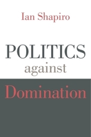 Politics against Domination 067498675X Book Cover