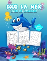Sous la Mer Livre de Coloriage pour Enfants: Grand livre d'activit�s sur l'oc�an pour les gar�ons, les filles et les enfants. Livre sur la vie marine pour les tout-petits et les enfants 1008945986 Book Cover