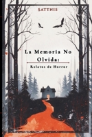 La Memoria No Olvida: Relatos de Horror (Spanish Edition) B0GLGB5JYR Book Cover