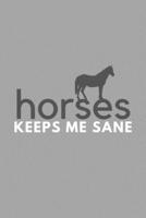Horses Keeps Me Sane: Funny Sarcastic Sanity Hobby Journal Composition Notebook (6 x 9) 120 Blank Lined Pages 1691698792 Book Cover