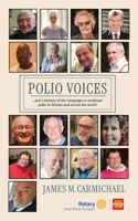 Polio Voices: …and – a history of the campaign to eradicate polio in Britain and across the world. B0H1HGH31R Book Cover