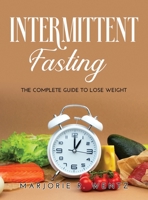 Intermittent Fasting: The Complete Guide to Lose Weight 1008916390 Book Cover