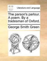 The parson's parlour. A poem. By a tradesman of Oxford. 1170042201 Book Cover