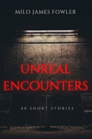 Unreal Encounters: 40 Science Fiction and Fantasy Stories, Horror & Humor Included B0CR82341C Book Cover