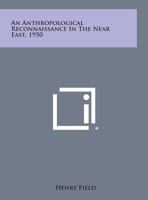 An Anthropological Reconnaissance in the Near East, 1950 1258624907 Book Cover