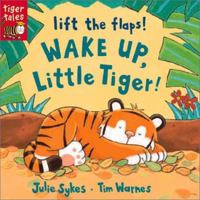 Wake Up, Little Tiger: Lift the Flap 1589256557 Book Cover