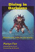 Diving in Darkness: Beneath Rock, Under Ice, into Wrecks 0952670151 Book Cover