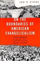 On the Boundaries of American Evangelicalism: The Postwar Evangelical Coalition 0312173423 Book Cover