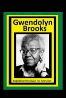 Gwendolyn Brooks: A Biographical Monologue 1547140690 Book Cover