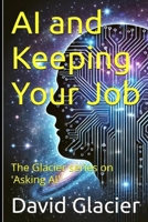 AI and Keeping Your Job: The Glacier series on 'Asking AI' 1997877031 Book Cover