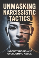 Unmasking Narcissistic Tactics: Understanding and Overcoming Abuse B0G3HCXJFG Book Cover