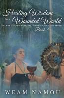 Healing Wisdom for a Wounded World: My Life-Changing Journey Through a Shamanic School: Book 4 1945371943 Book Cover