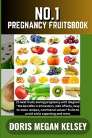 NO. 1 PREGNANCY FRUITSBOOK: 25 best fruits during pregnancy with diagram “the benefits in trimesters, side effects, easy to make recipes, nutritional values” fruits to avoid while expecting and more. B0CVMTMMN8 Book Cover