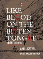 Like Blood on the Bitten Tongue: Delhi Poems 9357765697 Book Cover