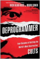 Deprogrammer: Four Decades of Battling the World's Most Destructive Cults 163774966X Book Cover