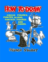 HOW TO DRAW CIRCUS FIGURES, PIRATES, ALIENS, FANTASY FIGURES AND HANDS 1304322971 Book Cover