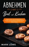 Abnehmen mit Brot und Kuchen.: Schlank werden, ohne auf leckeres Essen zu verzichten. Im Zusatz gibt es ein exklusives Interview mit Paul der es ... Buch 20 kg zu verlieren. (German Edition) B085K67SQW Book Cover
