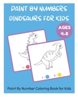 Paint By Numbers Dinosaurs for Kids - Paint By Number Coloring Book for Kids Ages 4-8 B0915VCYK8 Book Cover