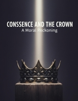 Conscience And The Crown: A Moral Reckoning B0GF8RQKS7 Book Cover