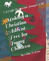 Making a Christian Advent Tree for Young Children: "A Craft Project for Young and Old!" 1719867763 Book Cover