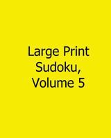 Large Print Sudoku, Volume 5: Fun, Large Grid Sudoku Puzzles 148252614X Book Cover