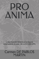 PRO ANIMA: La espiritualidad femenina en la Segovia tardomedieval, contada… de tú a tú (1284-1474) (Mujeres en la Historia de segovia... de tú a tú) (Spanish Edition) B0F3HT3YR2 Book Cover