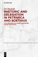 Rhetoric and Delegation in Petrarca and Boethius: With Remarks on Cicero, Augustine, Dante, Boccaccio 3111711323 Book Cover