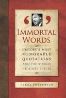 Immortal Words: History's Most Memorable Quotations and the Stories Behind Them 1848660049 Book Cover