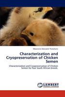 Characterization and Cryopreservation of Chicken Semen: Characterization and Cryopreservation of Chicken Semen for four South African breeds. 3846520918 Book Cover
