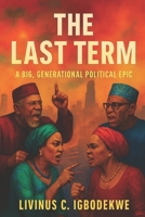 THE LAST TERM: A Big, Generational Political Epic B0GCC14FZJ Book Cover