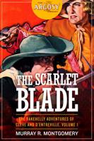 The Scarlet Blade: The Rakehelly Adventures of Cleve and D'Entreville, Volume 1 1618272292 Book Cover