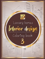 Interior design coloring book Luxury homes 3: Modern decorated home designs and stylish room decorating inspiration for relaxation and unwind B084DGWQ2L Book Cover