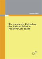 Die strukturelle Einbindung der Sozialen Arbeit in Palliative Care Teams 3842872755 Book Cover