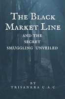 The Black Market Line and the Secret Smuggling Unveiled B0FN4SKJQ5 Book Cover