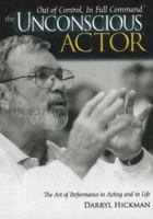 The Unconscious Actor: Out of Control, In Full Command 0977680924 Book Cover