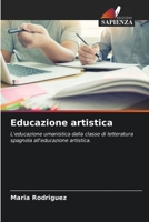 Educazione artistica: L'educazione umanistica dalla classe di letteratura spagnola all'educazione artistica. 620611449X Book Cover