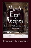Mom's Best Recipes: Bob's in the Kitchen, a pinch of this a dash of time 1432715305 Book Cover