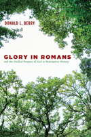 Glory in Romans and the Unified Purpose of God in Redemptive History 1498230431 Book Cover