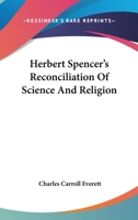 Herbert Spencer's Reconciliation Of Science And Religion 1425346685 Book Cover
