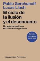 El Ciclo de la Ilusion y el Desencanto: Un Siglo de Politicas Economicas Argentinas (Ariel Sociedad Economica) 9509122793 Book Cover