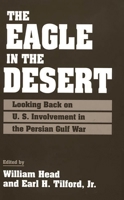The Eagle in the Desert: Looking Back on U. S. Involvement in the Persian Gulf War 0275953971 Book Cover
